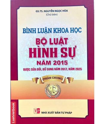Bình Luận Khoa Học Bộ Luật Hình Sự Năm 2015 Được Sửa Đổi, Bổ Sung Năm 2017, Năm 2025 ( Phần Chung )